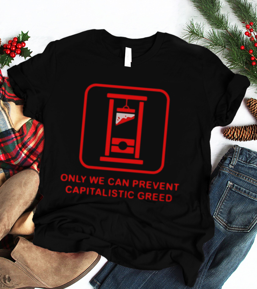 Only We Can Prevent Capitalistic Greed Guillotine Pizza Slice T-Shirt