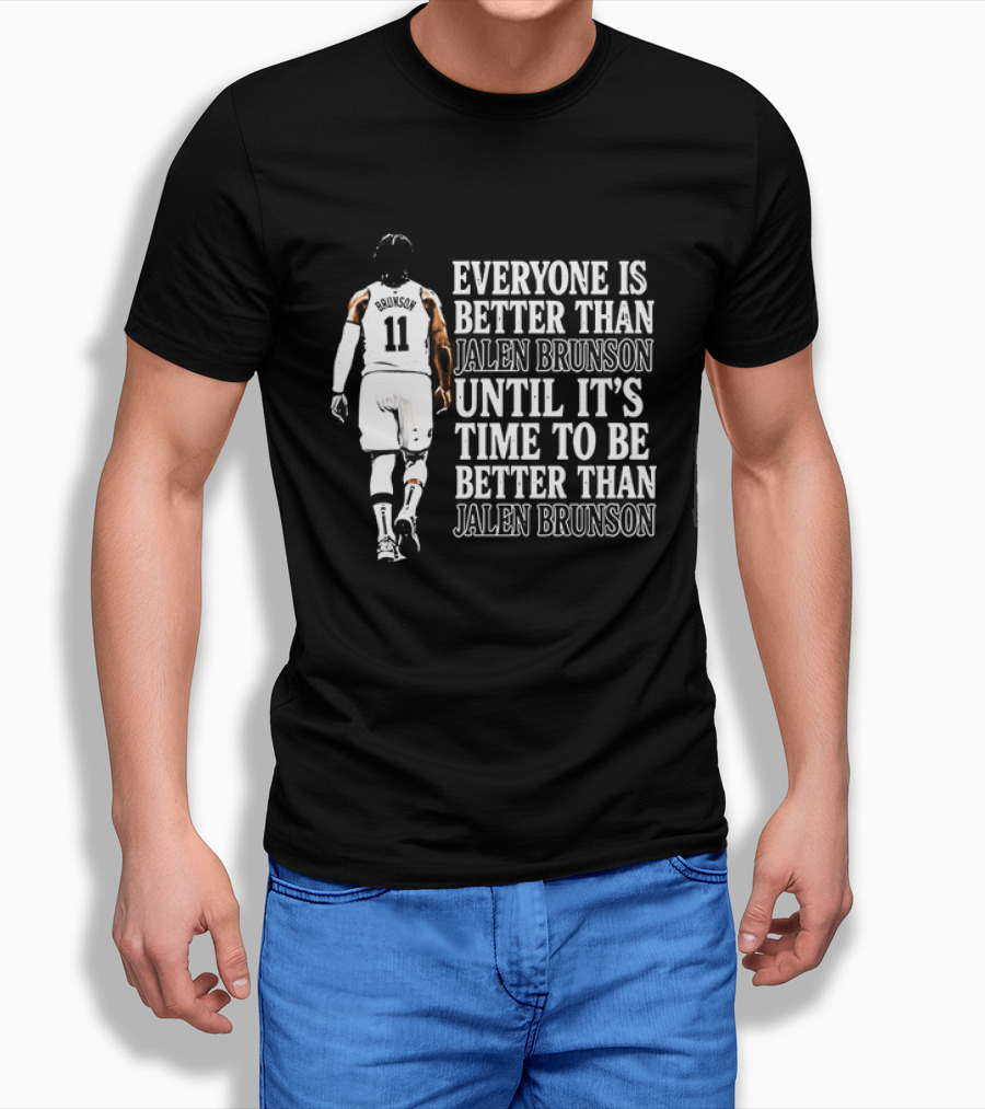 Jalen Brunson Everyone Is Better Than Until It's Time To Be Better Than Jalen Brunson T-Shirt