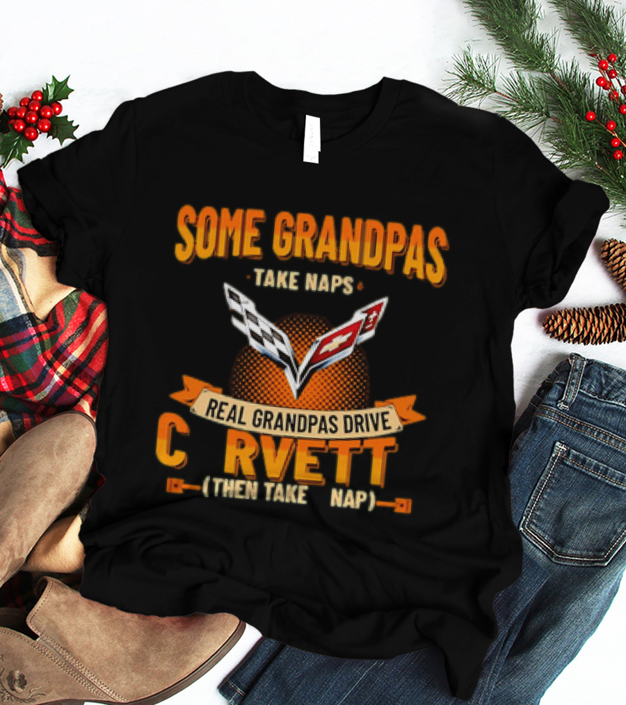 Some Grandpas Take Naps Real Grandpas Drive Corvette T-Shirt