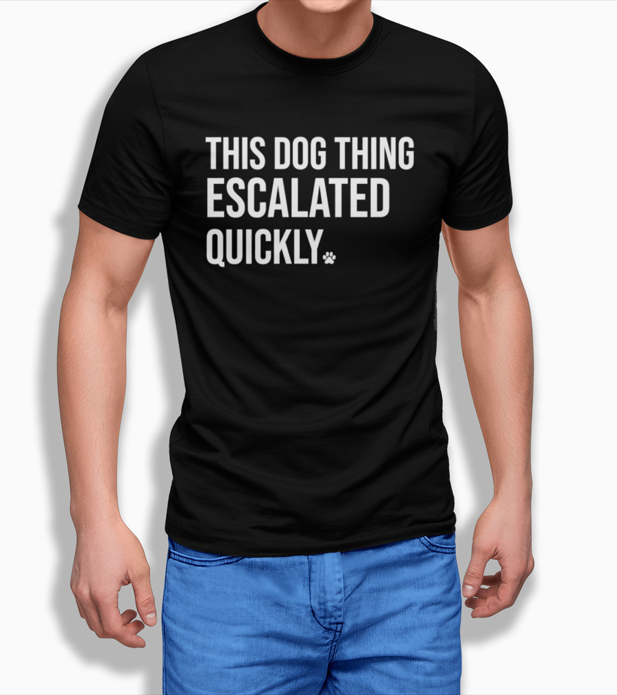 This Dog Thing Escalated Quickly Phrase Text With Asterisk T-Shirt