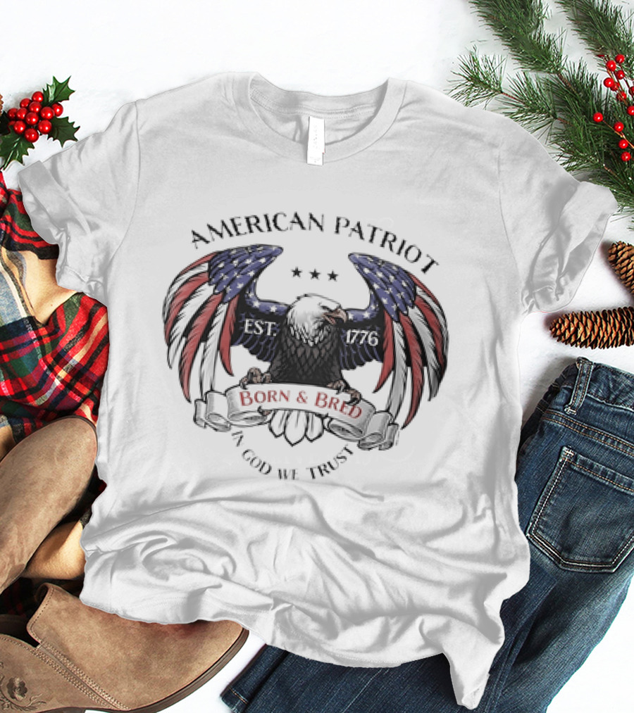 American Patriot Bald Eagle Born And Bred 1776 In God We Trust Stars And Stripes T-Shirt