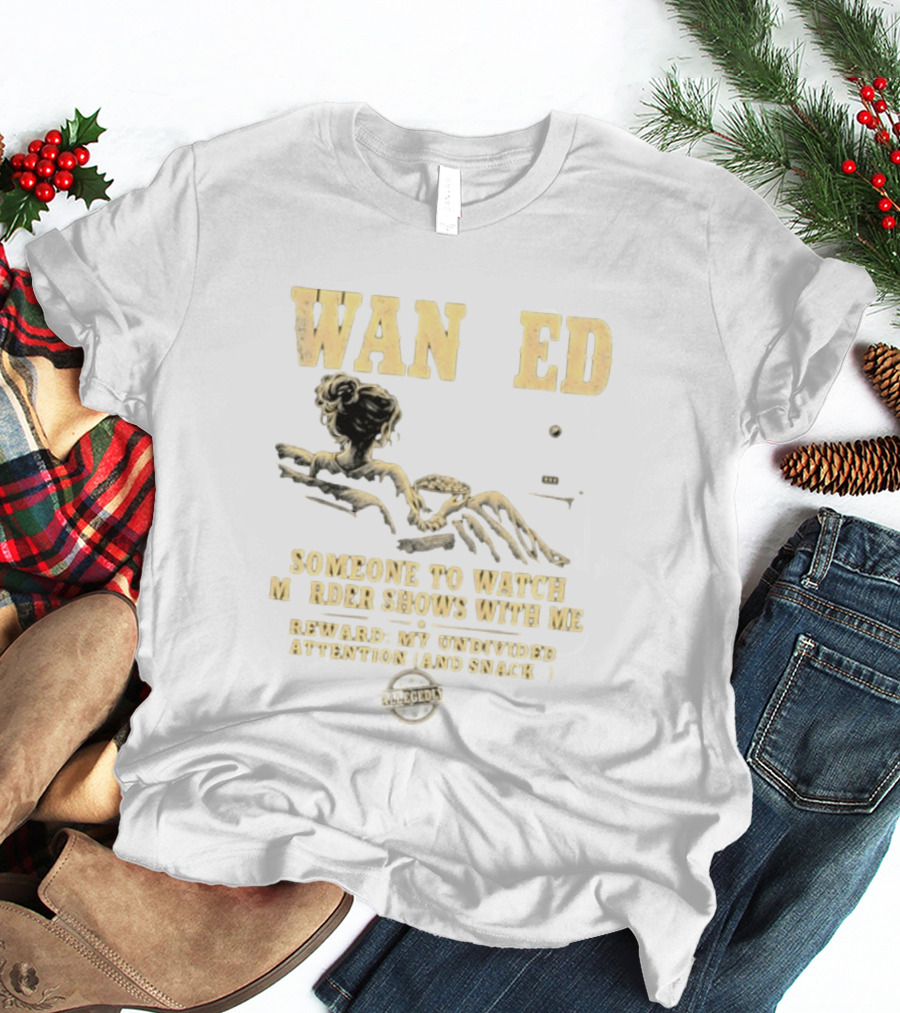 Wan Ed Someone To Murder Shows With Me Reward My Undivided Attention And Snacks Reclined Woman T-Shirt