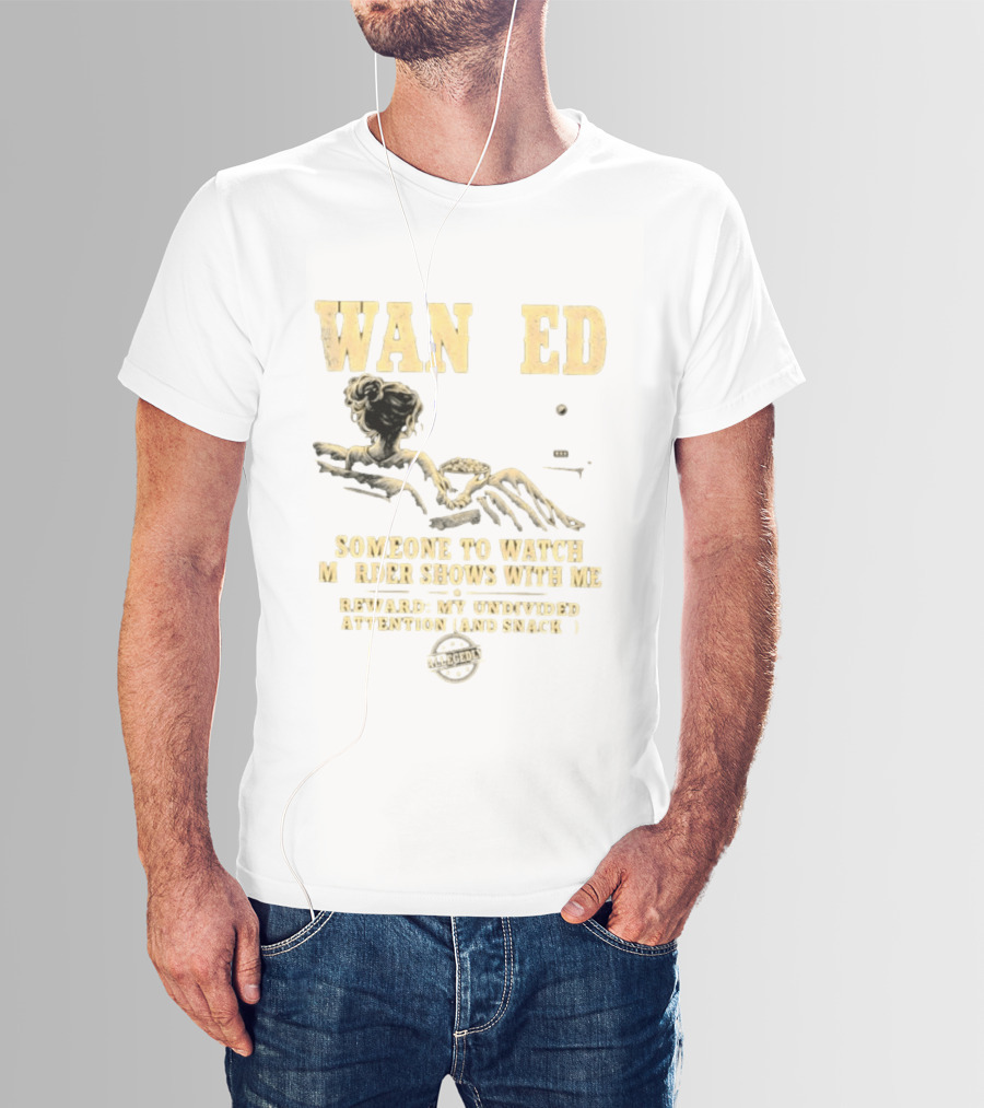 Wan Ed Someone To Murder Shows With Me Reward My Undivided Attention And Snacks Reclined Woman T-Shirt