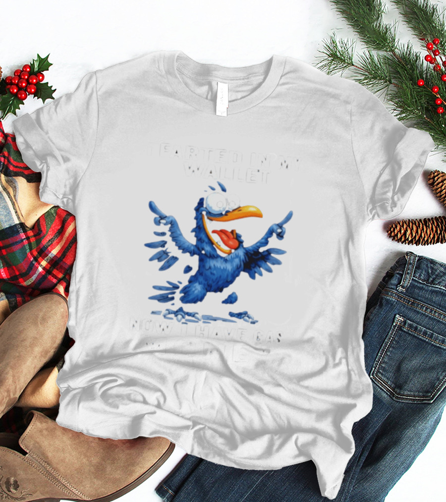 I Farted In My Wallet Now I Have Gas Money Crow T-Shirt