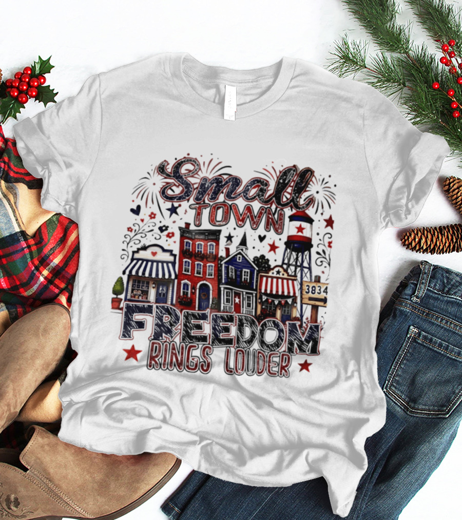 Patriotic Small Town Freedom Rings Louder Fourth Of July Distressed T-Shirt