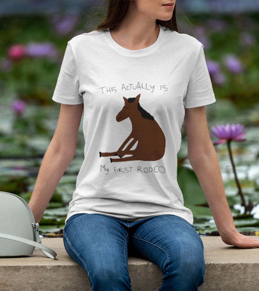 This Actually Is My First Rodeo Horse Sitting T-Shirt
