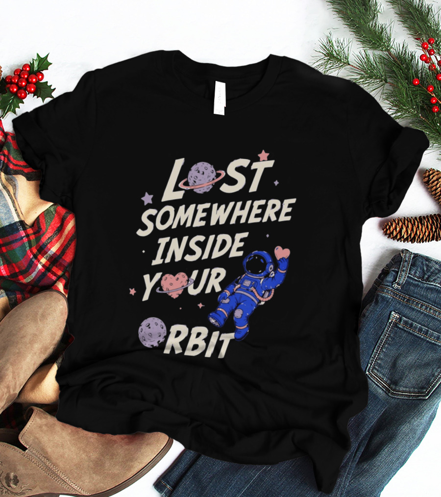 Lost Somewhere Inside Your Orbit Astronaut Heart Space Adventure T-Shirt