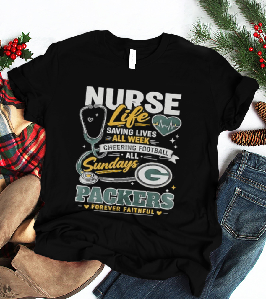 Nurse Life Saving Lives All Week Cheering On Sundays Packers Forever Faithful T-Shirt