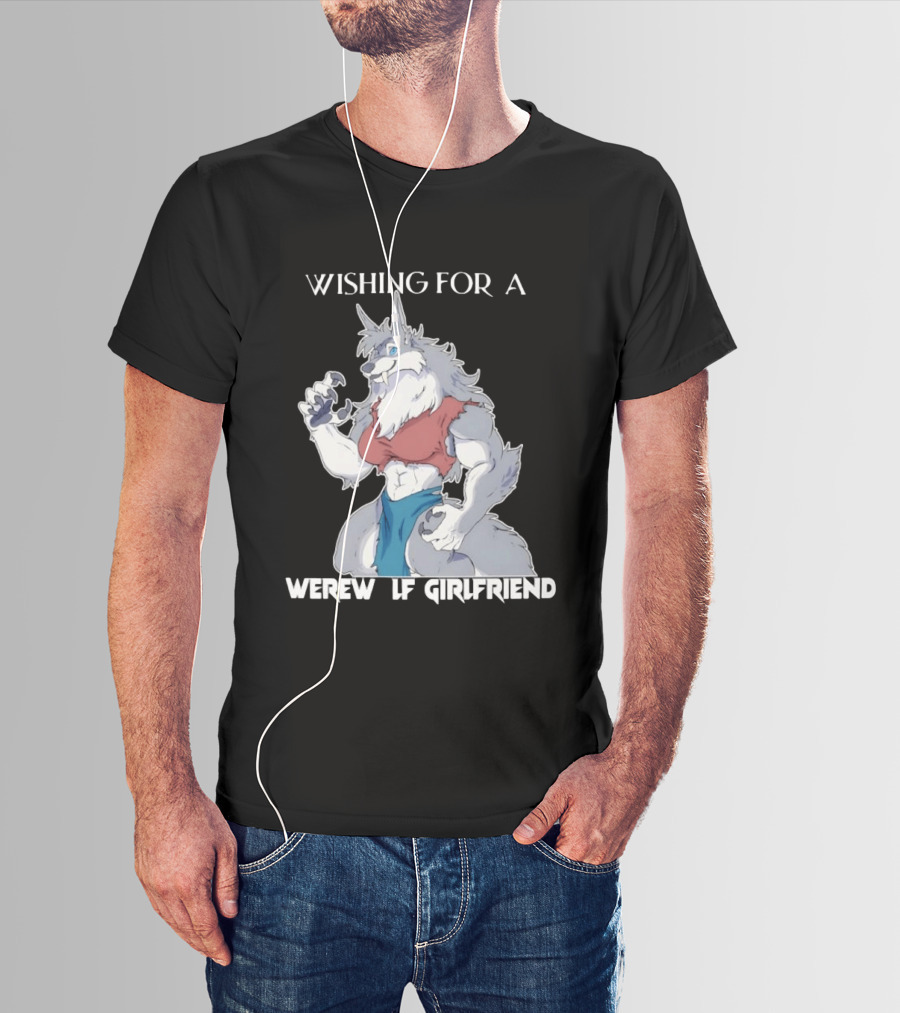 Wishing For A Werewolf Girlfriend Fantasy T-Shirt