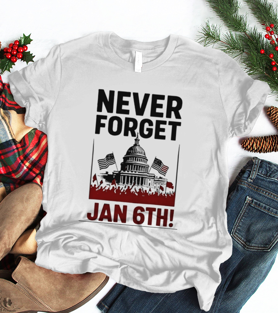 Never Forget January 6th Capitol Building Protest T-Shirt