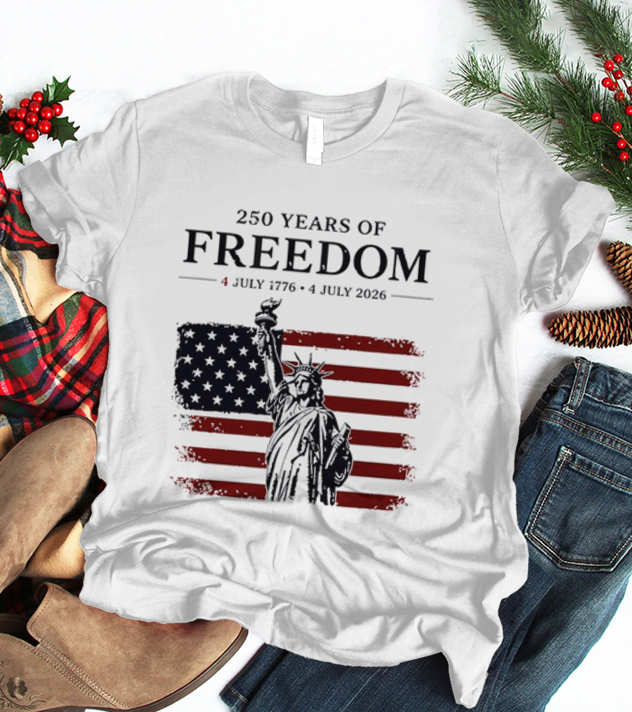 Statue Of Liberty 250 Years Of Freedom 4 July 1776 To 4 July 2026 American Flag T-Shirt