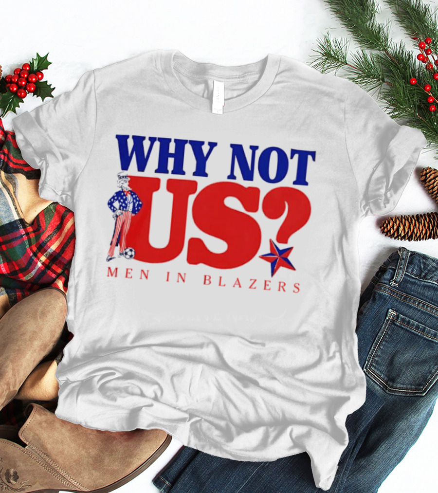Why Not Us Uncle Sam Men In Blazers 2026 T-Shirt
