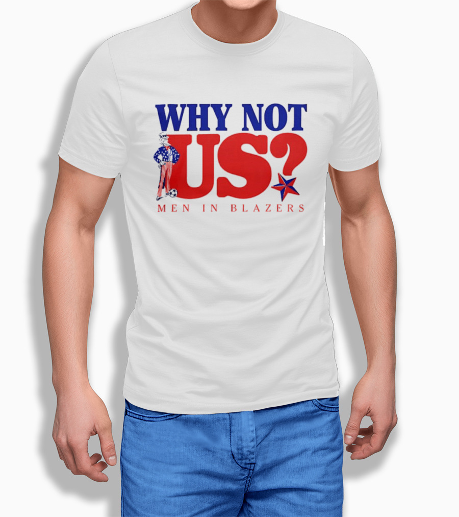 Why Not Us Uncle Sam Men In Blazers 2026 T-Shirt