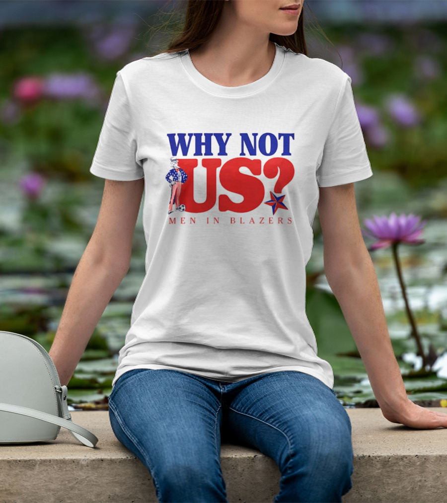Why Not Us Uncle Sam Men In Blazers 2026 T-Shirt