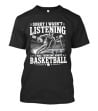 Sorry I Wasn't Listening Thinking About Basketball T-Shirt