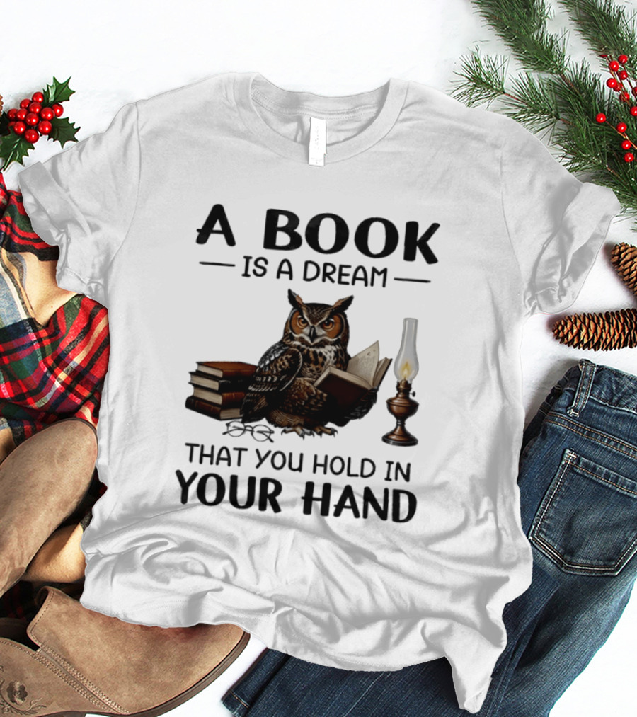A Book Is A Dream That You Hold In Your Hand Owl Reading Book T-Shirt