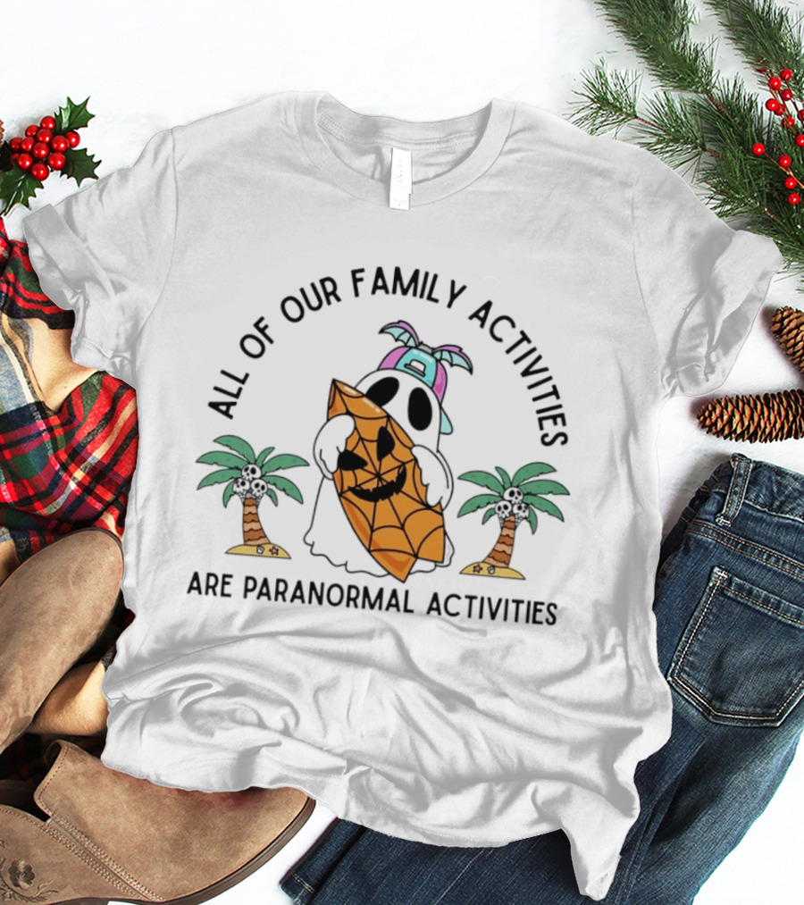 All Of Our Family Activities Are Paranormal With Ghost Holding Pumpkin And Palm Trees T-Shirt