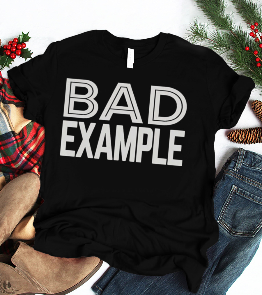 Bad Example T-Shirt