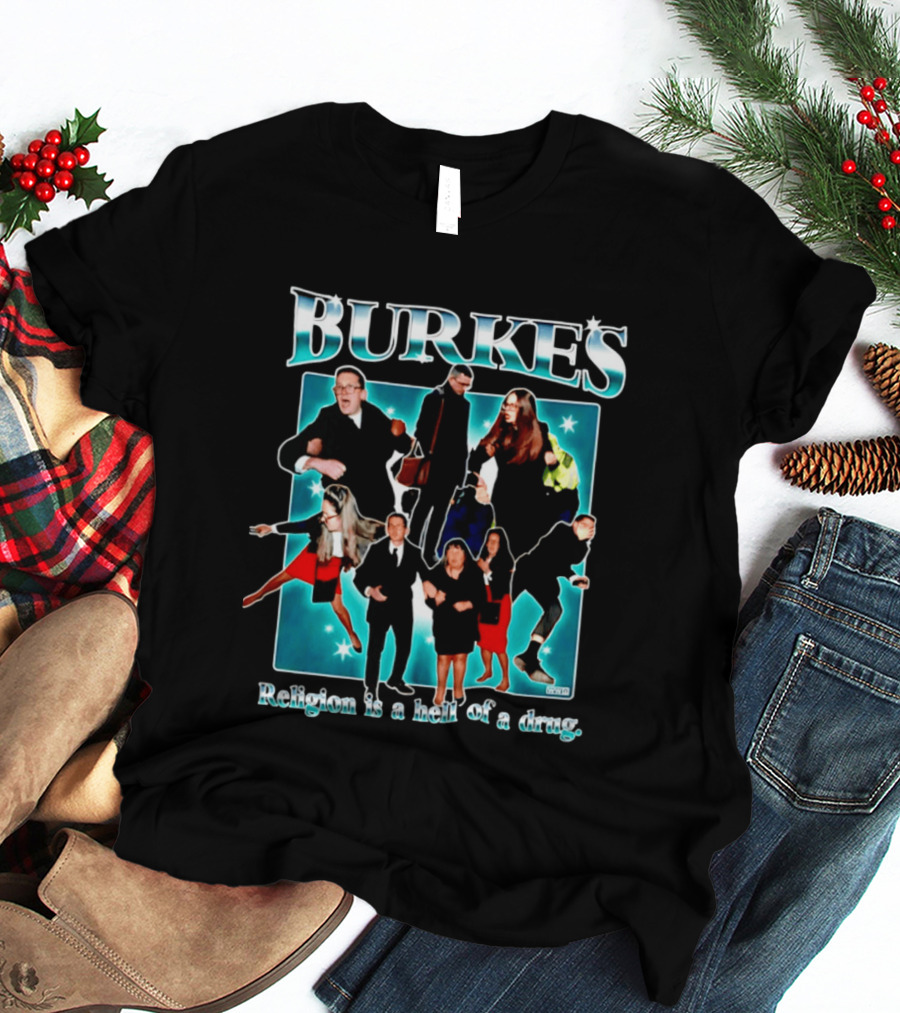 Burkes Religion Is A Hell Of A Drug Burke Family T-Shirt