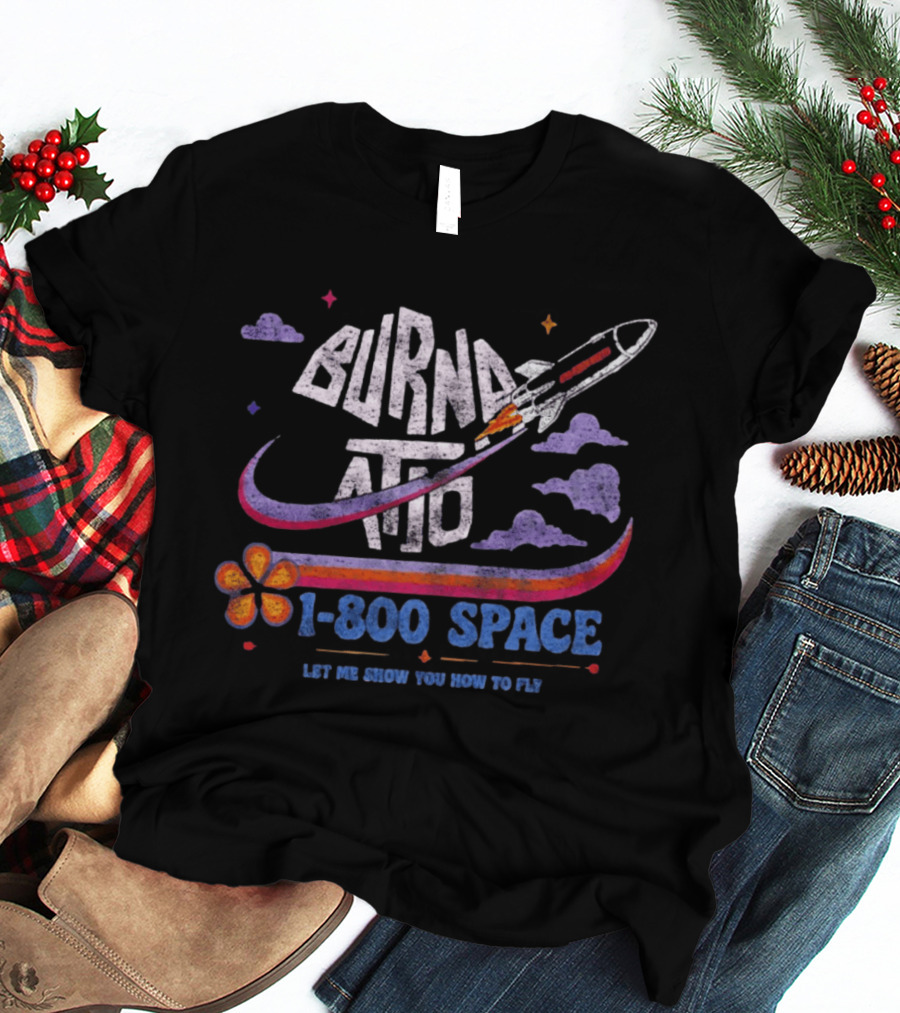 Burna ATD 1 800 Space Let Me Show You How To Fly Rocket Clouds Flower T-Shirt