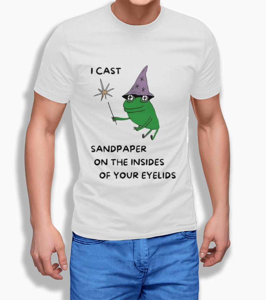 I Cast Sandpaper On The Insides Of Your Eyelids Frog Witch Magic Wand T-Shirt