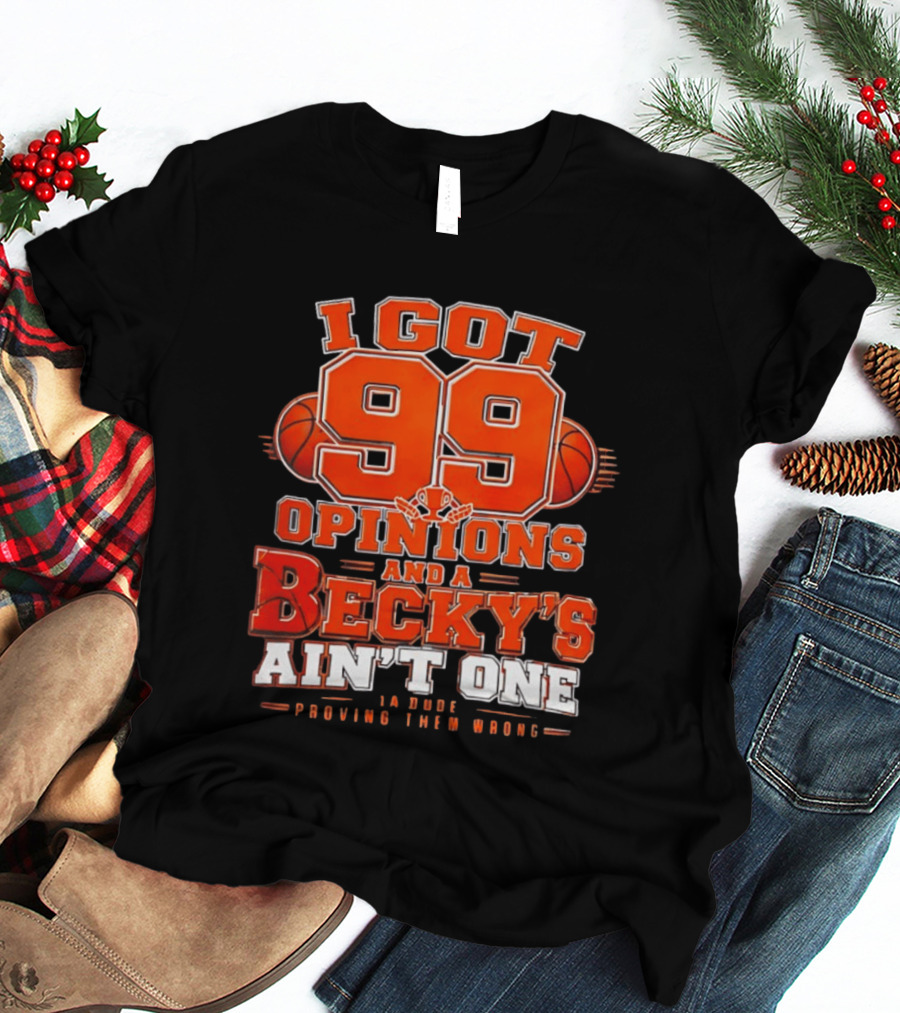 I Got 99 Opinions And A Becky's Ain't One Proving Them Wrong Basketball T-Shirt