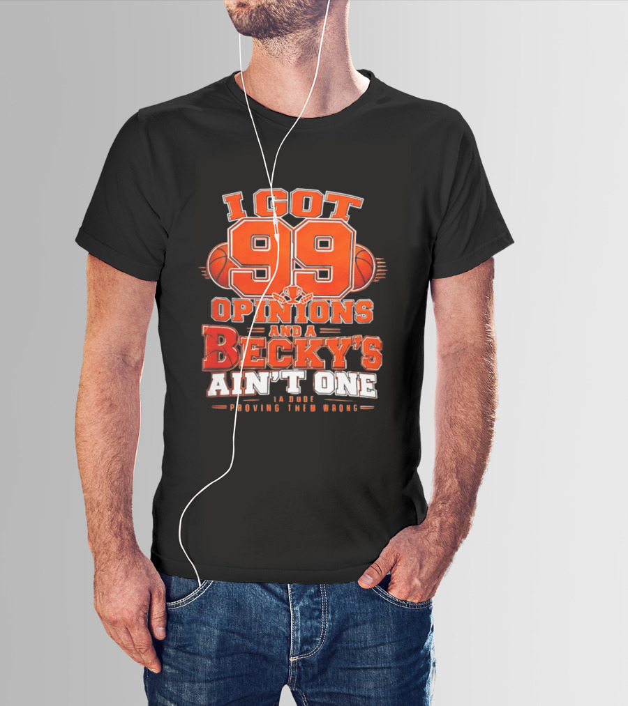 I Got 99 Opinions And A Becky's Ain't One Proving Them Wrong Basketball T-Shirt