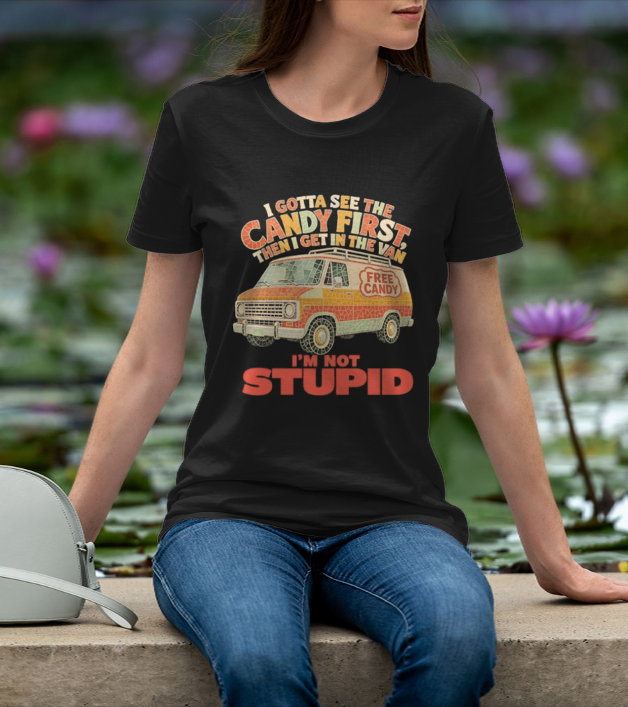 I Gotta See The Candy First Then I Get In The Van I'm Not Stupid Free Candy Van Mosaic Dark Humor T-Shirt