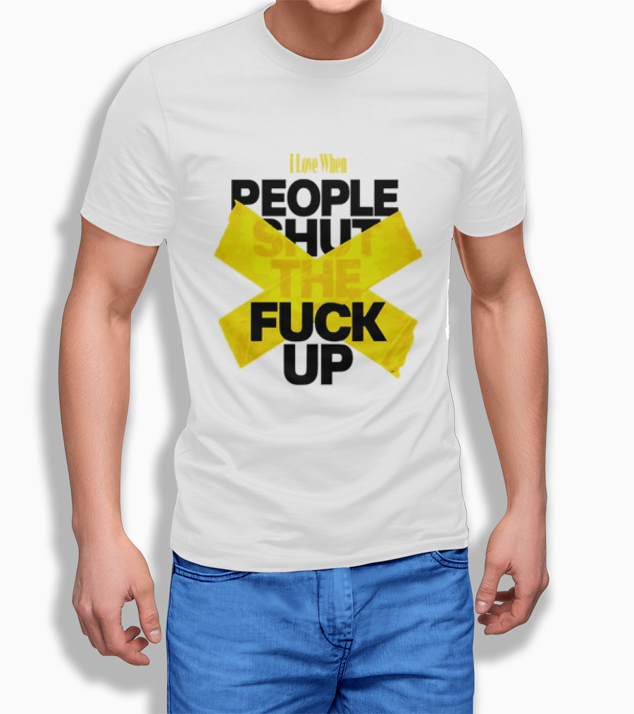 I Love When People Shut The Fuck Up Bold Yellow Tape Sarcastic T-Shirt