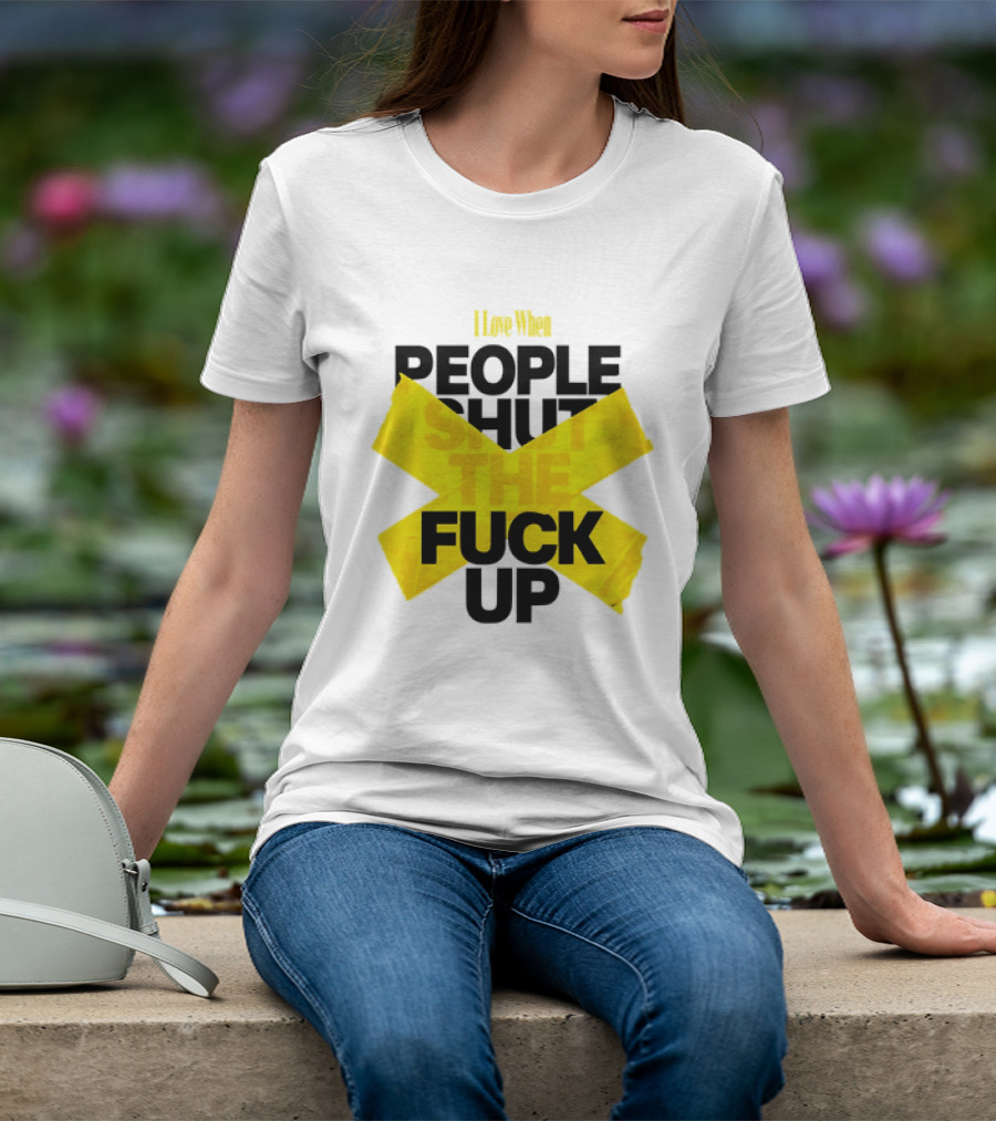 I Love When People Shut The Fuck Up Bold Yellow Tape Sarcastic T-Shirt