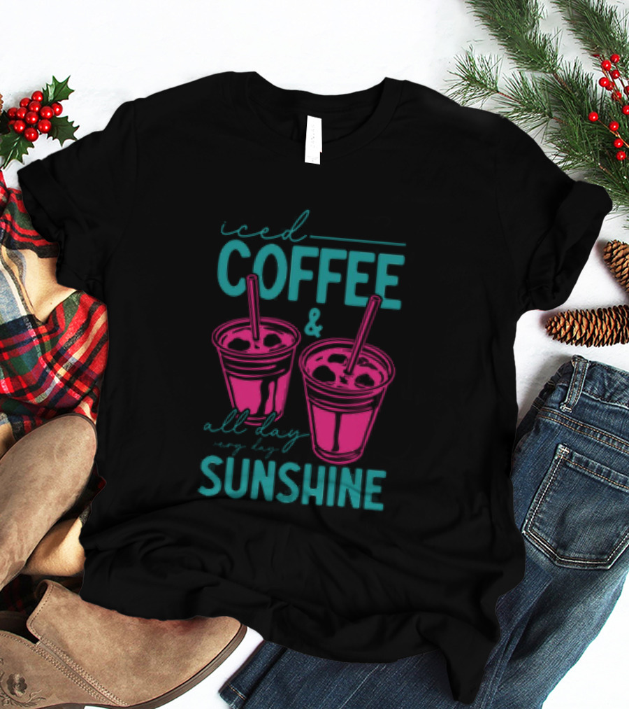 Iced Coffee All Day Long Sunshine T-Shirt