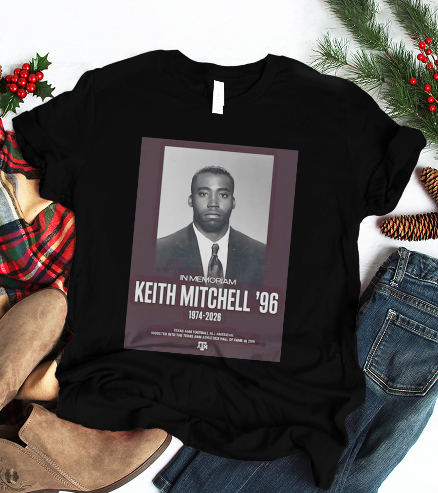 Texas A&M Football All American Keith Mitchell '96 In Memoriam 1974 2026 Hall Of Fame Inductee 2015 T-Shirt