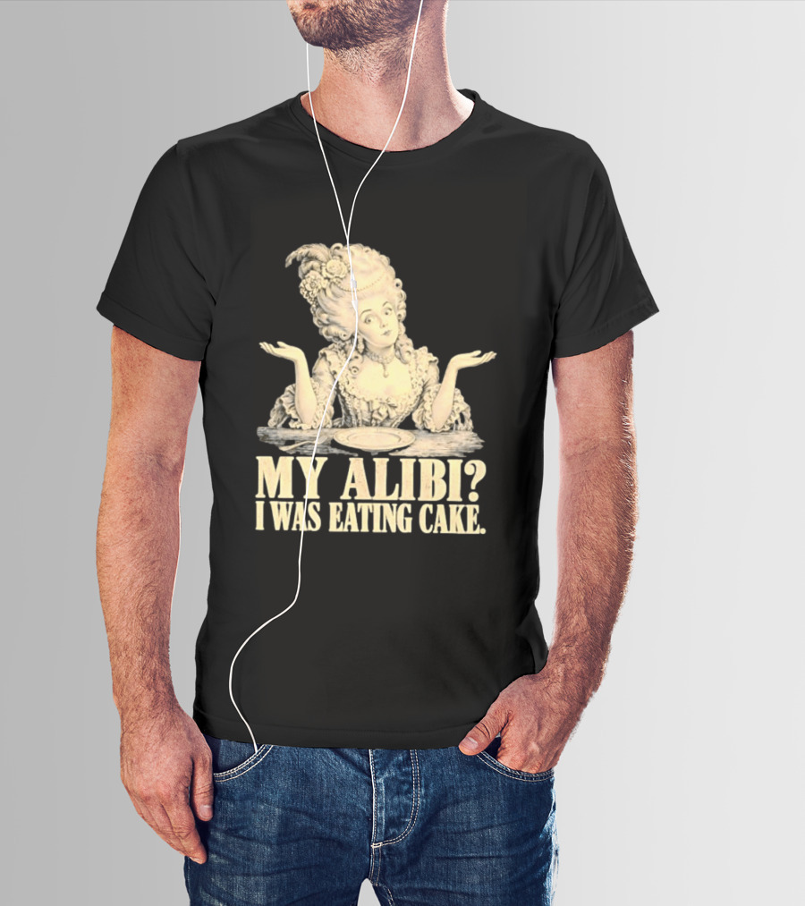 Marie Antoinette My Alibi I Was Eating Cake Humor T-Shirt