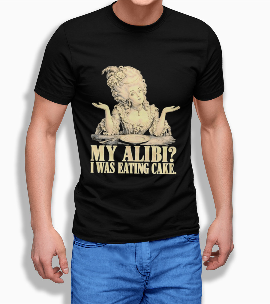 Marie Antoinette My Alibi I Was Eating Cake Humor T-Shirt