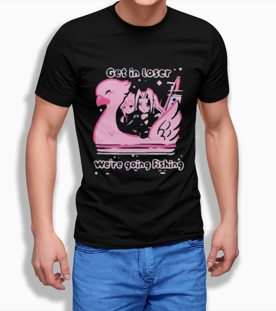 Final Fantasy Cloud Strife Sephiroth Get In Loser We're Going Fishing T-Shirt