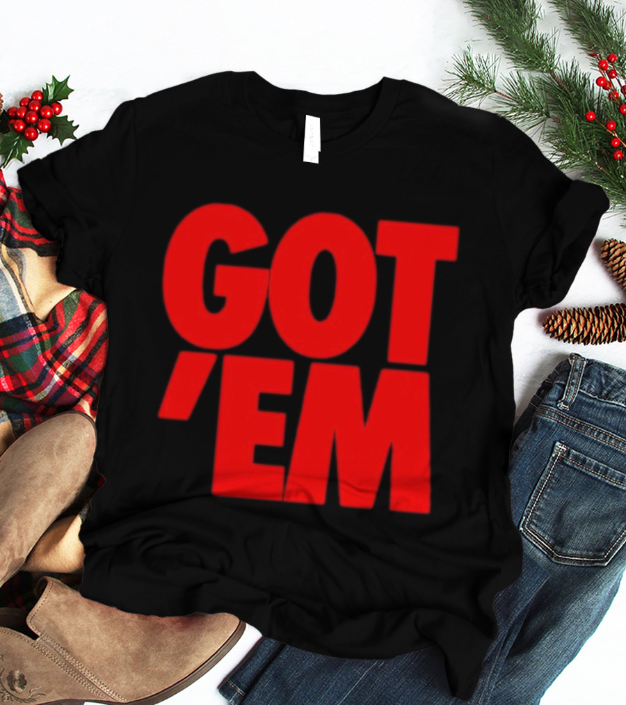 Got Em Red Bold Statement Iconic Phrase T-Shirt
