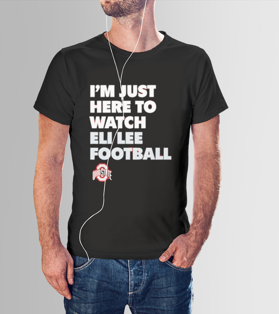 Ohio State Buckeyes I'm Just Here To Eli Lee Football T-Shirt