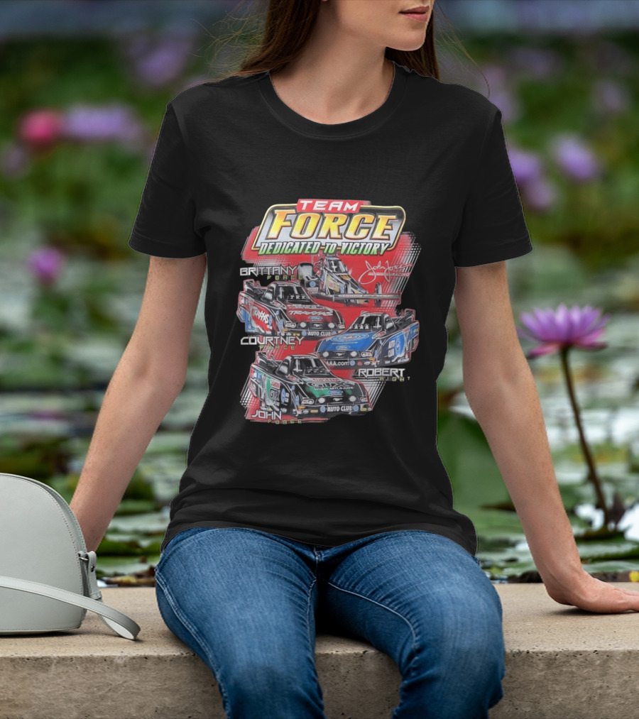 Team Force Dedicated To Victory John Force Racing Brittany Courtney Robert High T-Shirt