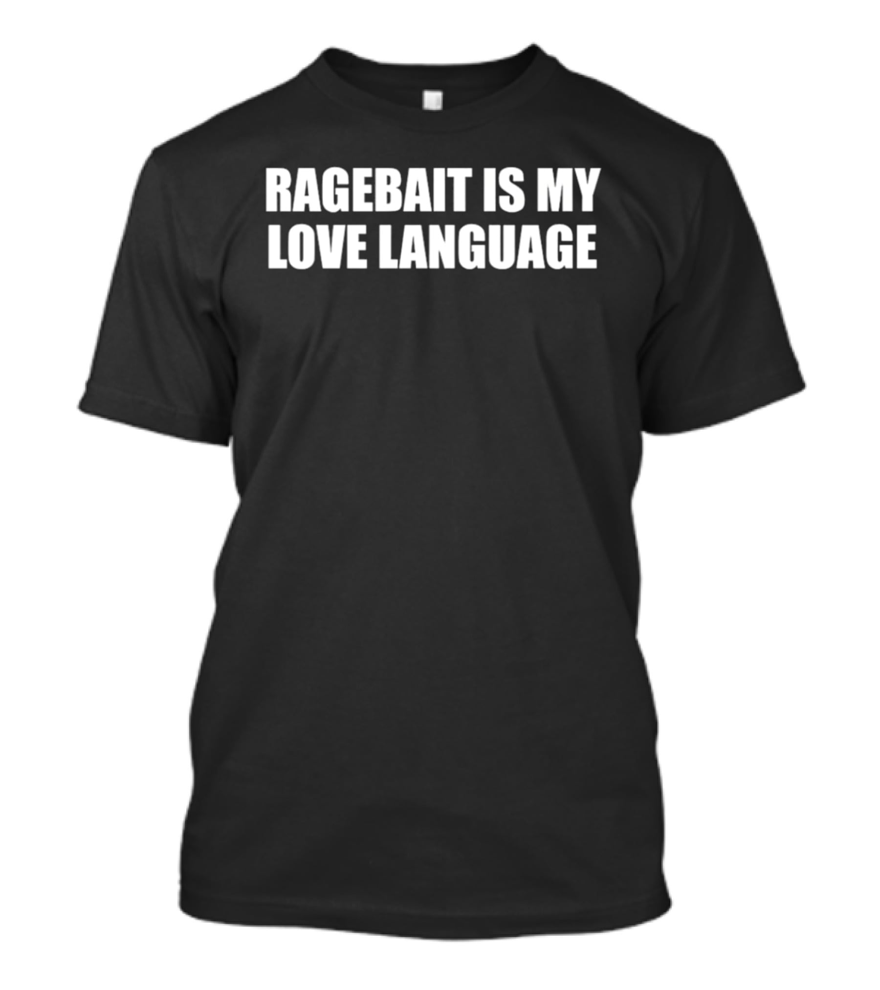 Ragebait Is My Love Language Humor Meme Phrase T-Shirt