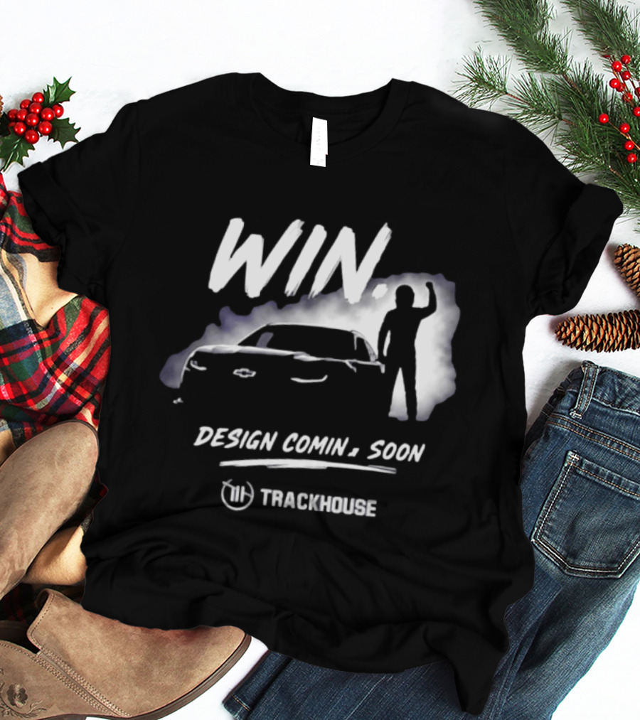 Trackhouse Racing Win Comin' Soon Chevrolet NASCAR T-Shirt
