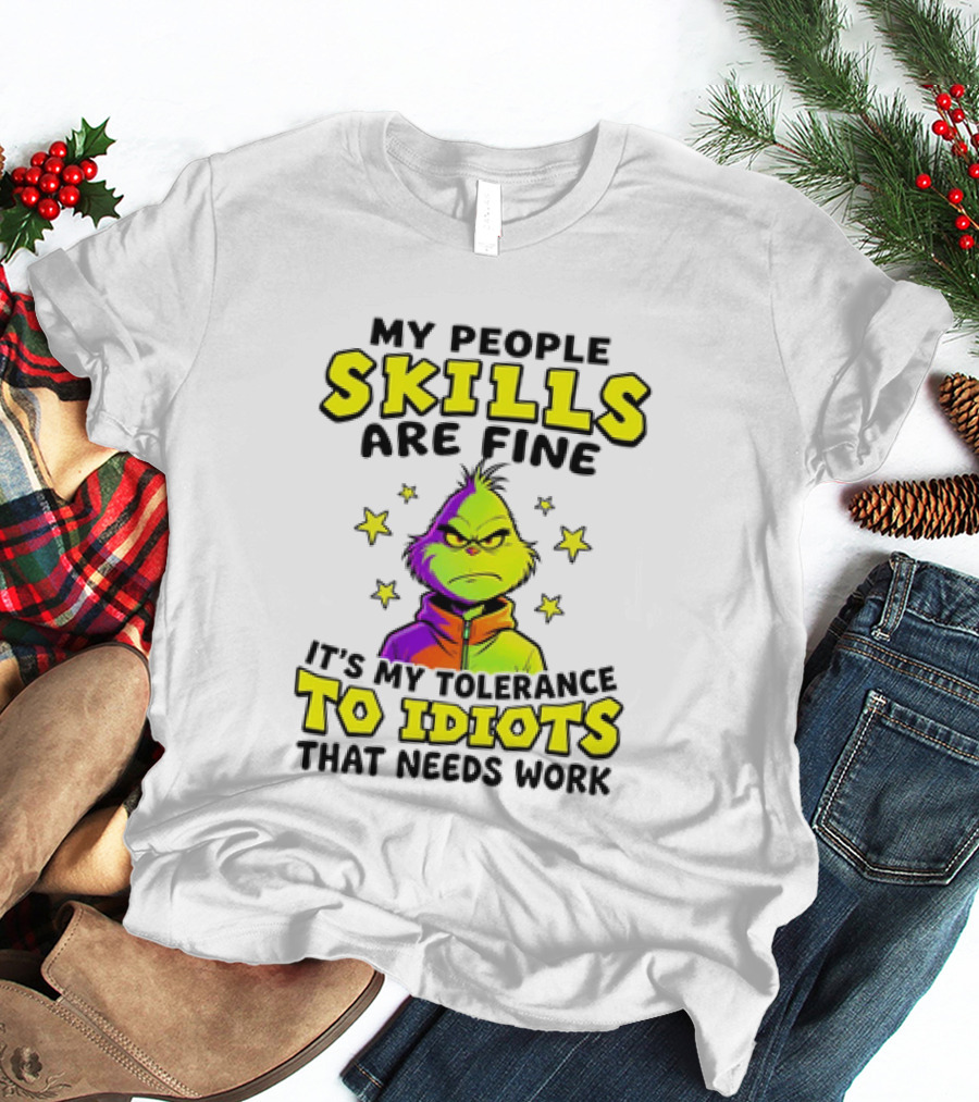 My People Skills Are Fine It Is My Tolerance To Idiots That Needs Work Grinch T-Shirt
