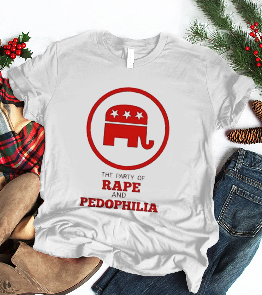 Republican Party The Party Of Rape And Pedophilia T-Shirt