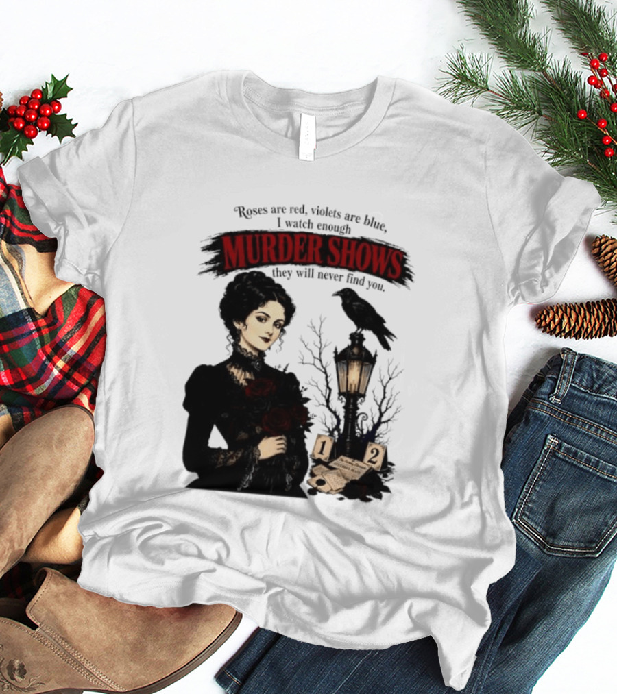 Roses Are Red Violets Are Blue Murder Shows Never Find You Woman And Crow T-Shirt
