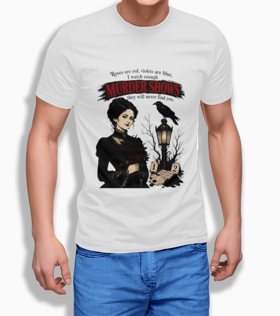 Roses Are Red Violets Are Blue Murder Shows Never Find You Woman And Crow T-Shirt