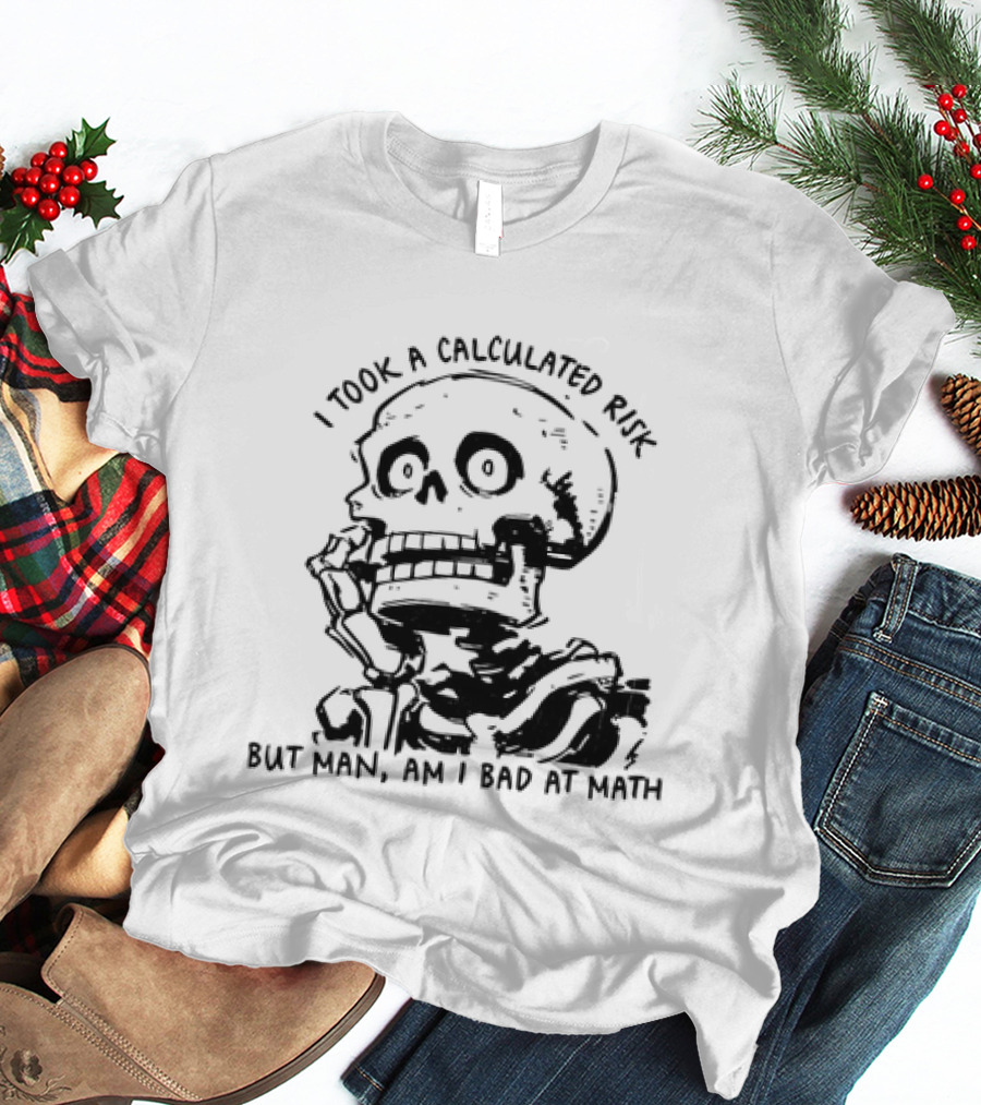 Skeleton I Took A Calculated Risk But Man Am I Bad At Math T-Shirt