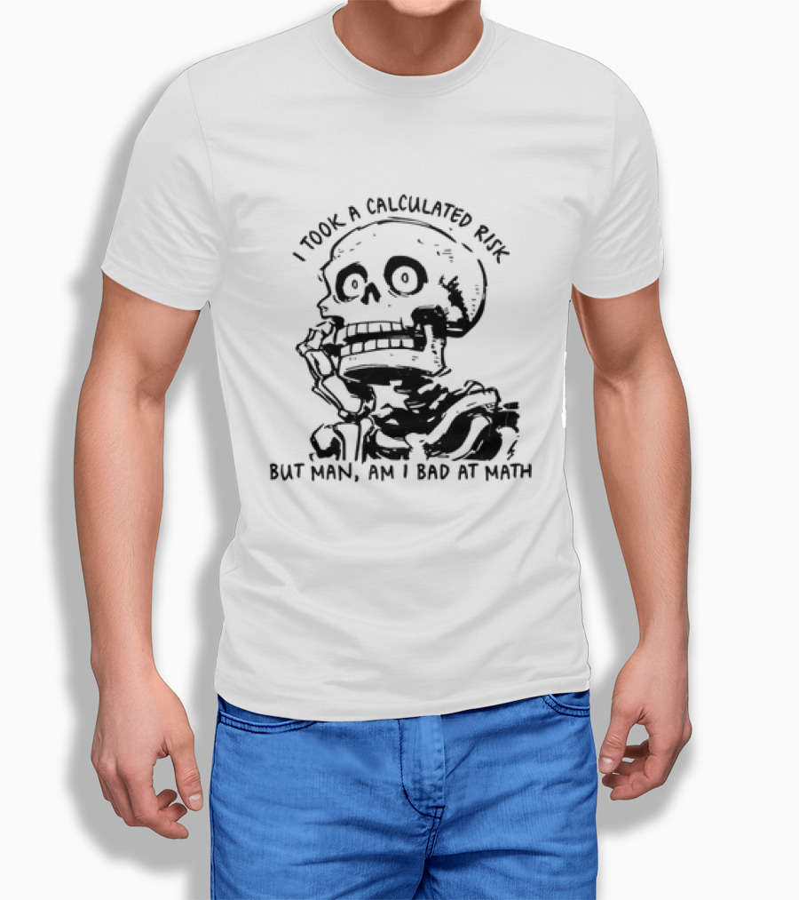 Skeleton I Took A Calculated Risk But Man Am I Bad At Math T-Shirt