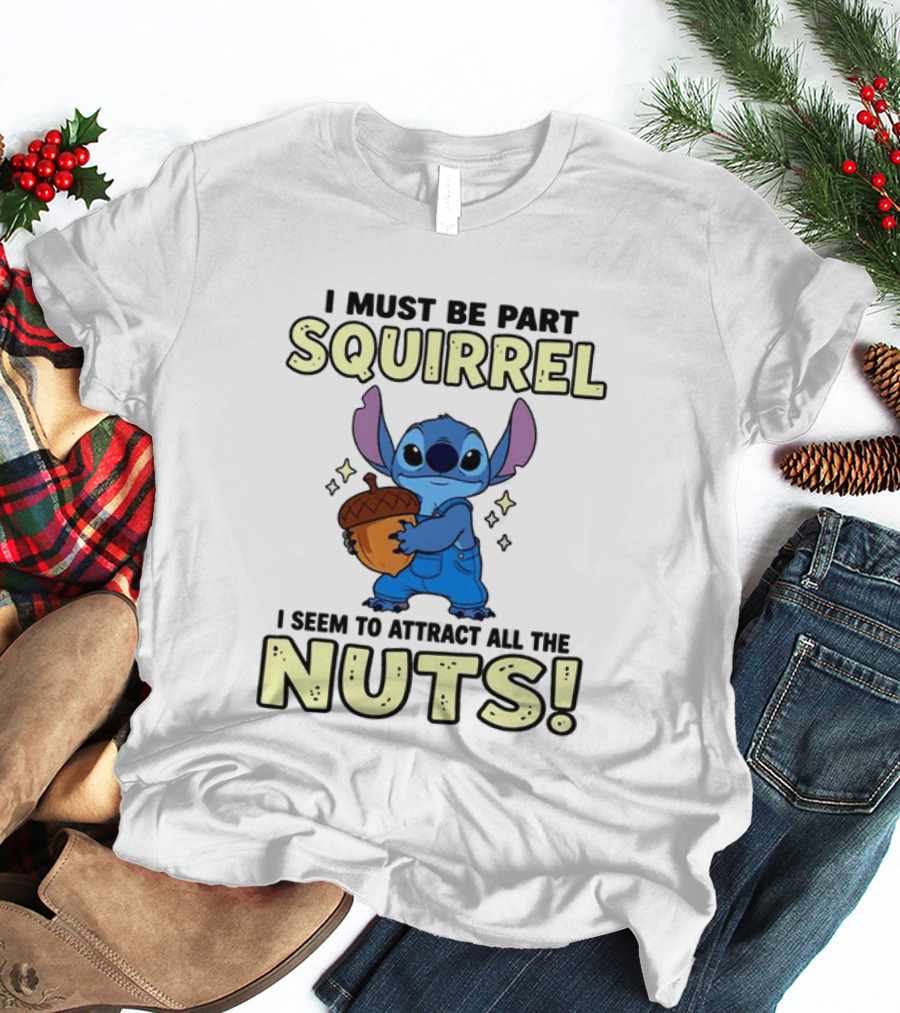 Stitch Holding Acorn I Must Be Part Squirrel I Seem To Attract All The Nuts T-Shirt
