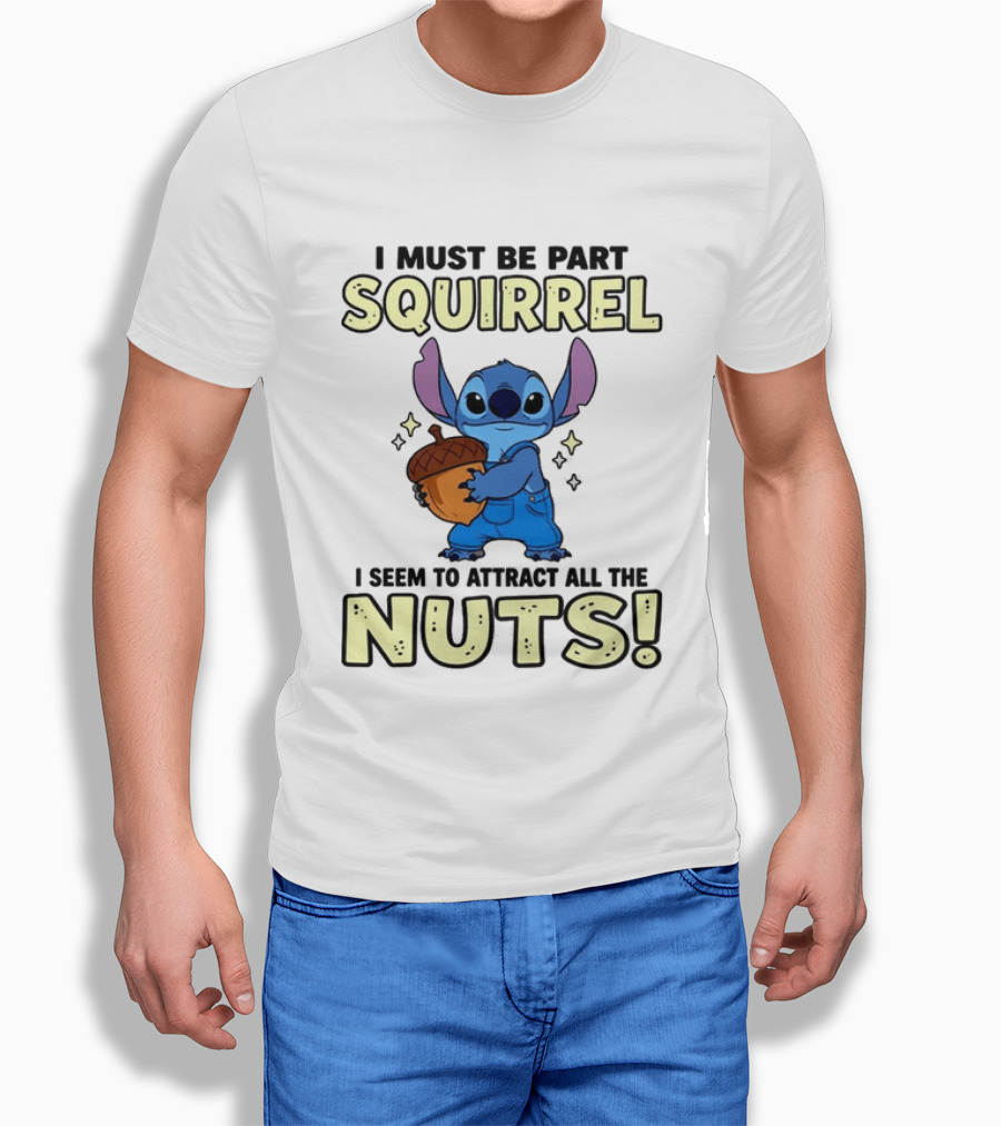Stitch Holding Acorn I Must Be Part Squirrel I Seem To Attract All The Nuts T-Shirt