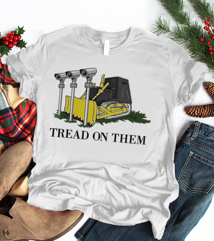 Tread On Them Bulldozer Crushing Surveillance Cameras T-Shirt