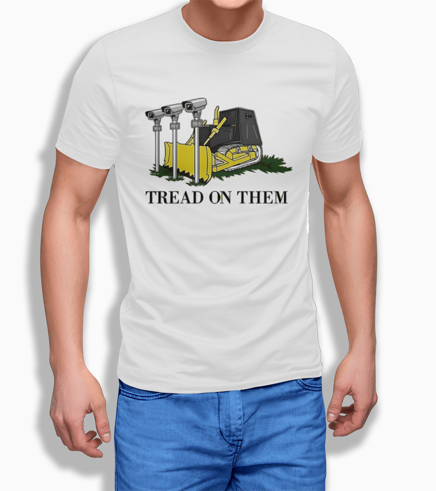 Tread On Them Bulldozer Crushing Surveillance Cameras T-Shirt